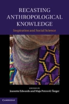 Recasting Anthropological Knowledge by Jeanette Edwards Hardback