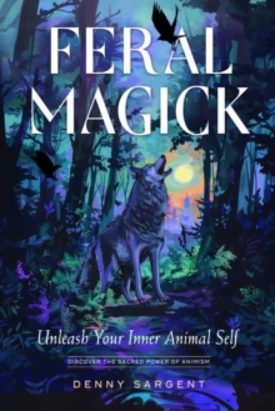 Feral Magick : Unleash Your Inner Animal Self Paperback / softback