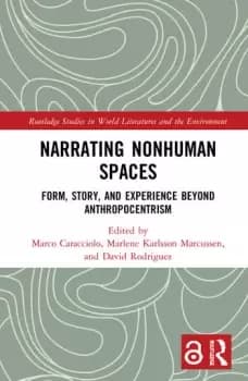Narrating Nonhuman SpacesForm Story and Experience Beyond Anthropocentrism