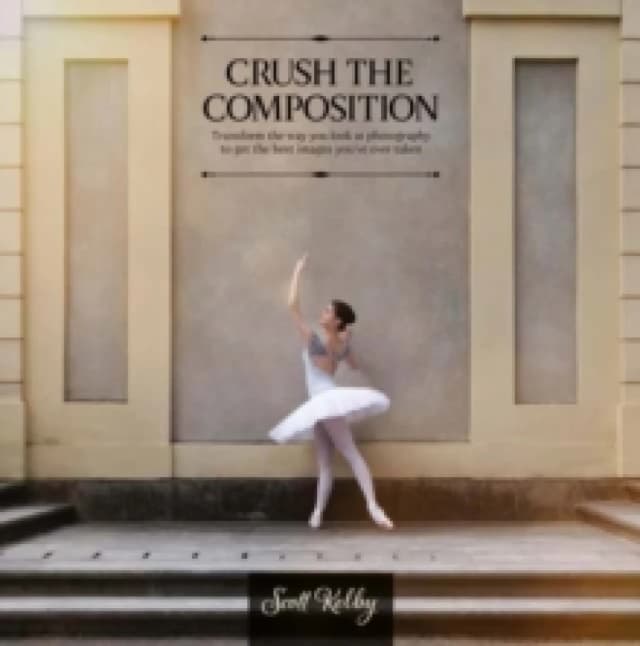 Crush the Composition : Transform the Way You Look at Photography to Get the Best Images You've Ever Taken Paperback / softback