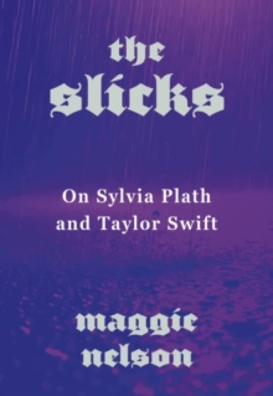 The Slicks : On Sylvia Plath and Taylor Swift Paperback / softback