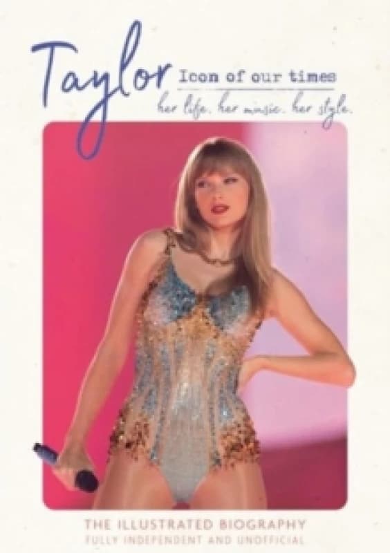 Taylor - Icon of our Times : her life. her music. her style. Hardback