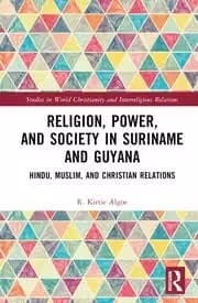 Religion Power and Society in Suriname and Guyana Hindu Muslim and Christian Relations