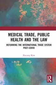 Medical Trade Public Health and the Law Reforming the International Trade System Post-Covid