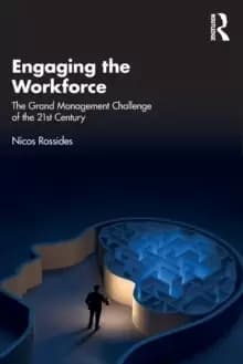 Engaging the Workforce : The Grand Management Challenge of the 21st Century