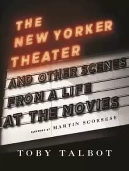 The New Yorker Theater and Other Scenes from a Life at by Toby Talbot