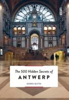The 500 hidden secrets of Antwerp by Derek Blyth