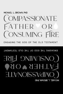 Compassionate Father or Consuming Fire? Engaging the God of the Old Testament