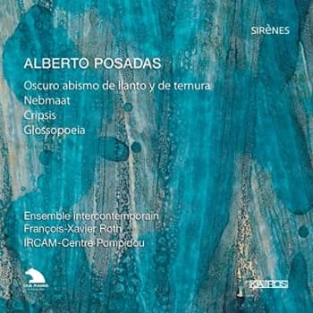 Ensemble Intercontemporain - Alberto Posadas: Oscuro Abismo De Llanto Y De Ternura/Nebmaat/... CD