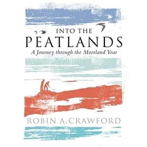 Into the Peatlands A Journey through the Moorland Year Paperback / softback 2018