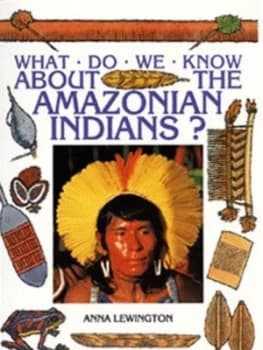What Do We Know about the Amazonian Indians by Anna Lewington Paperback