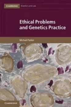 Ethical Problems and Genetics Practice by Professor Michael Parker Hardback
