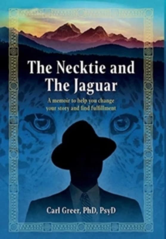 The Necktie and the Jaguar : A memoir to help you change your story and find fulfillment Hardback