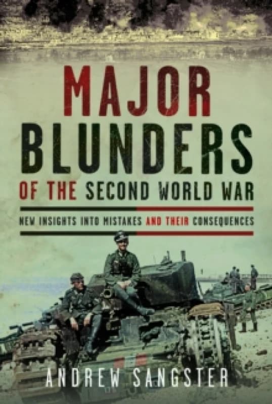Major Blunders of the Second World War. Hardback. By Andrew Sangster Books