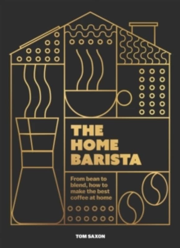 The Home Barista. Hardback. By Tom Saxon Books