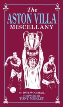 The Aston Villa Miscellany by Dave Woodhall Hardback