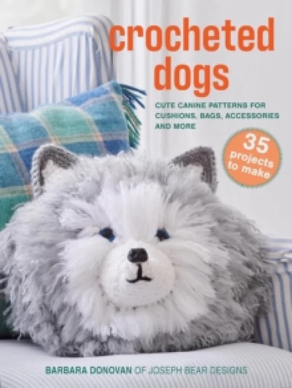 Crocheted Dogs: 35 projects to make : Cute Canine Patterns for Cushions, Bags, Accessories and More Paperback / softback