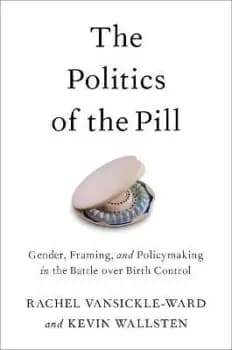 The Politics of the Pill by Rachel Vansickle-Ward