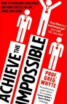Achieve the Impossible by Professor Greg Whyte Book