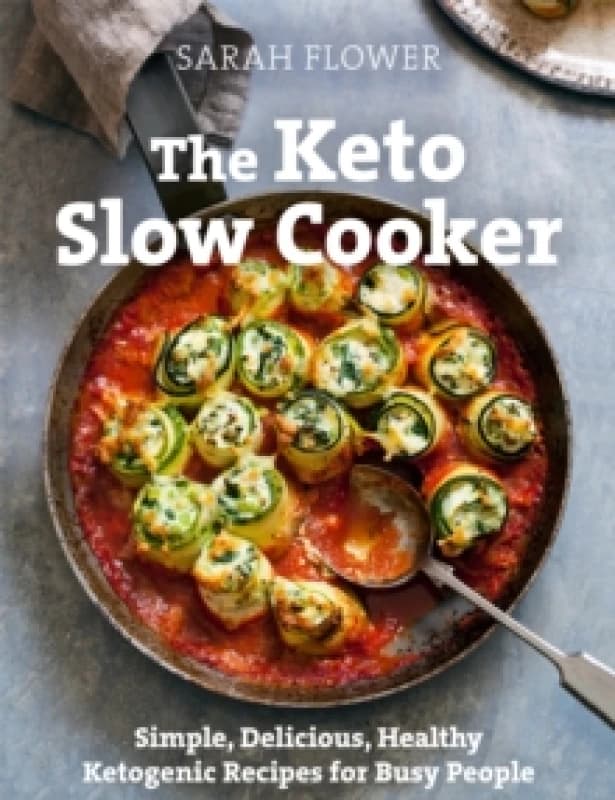 The Keto Slow Cooker : Simple, Delicious, Healthy Ketogenic Recipes for Busy People Paperback / softback