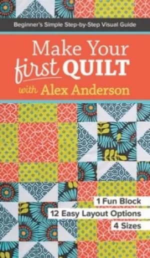Make your first quilt with Alex Anderson by Alex Anderson
