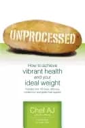 unprocessed how to achieve vibrant health and your ideal weight