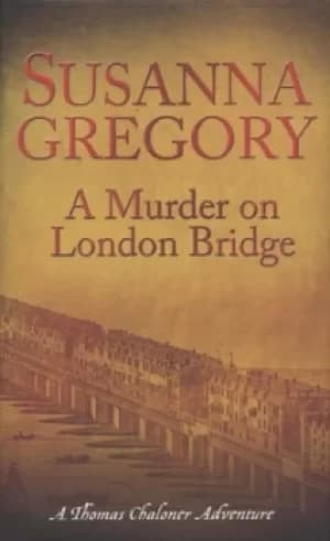 A murder on London Bridge by Susanna Gregory