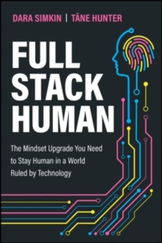 Full Stack Human : The Mindset Upgrade You Need to Stay Human in a World Ruled by Technology Paperback / softback