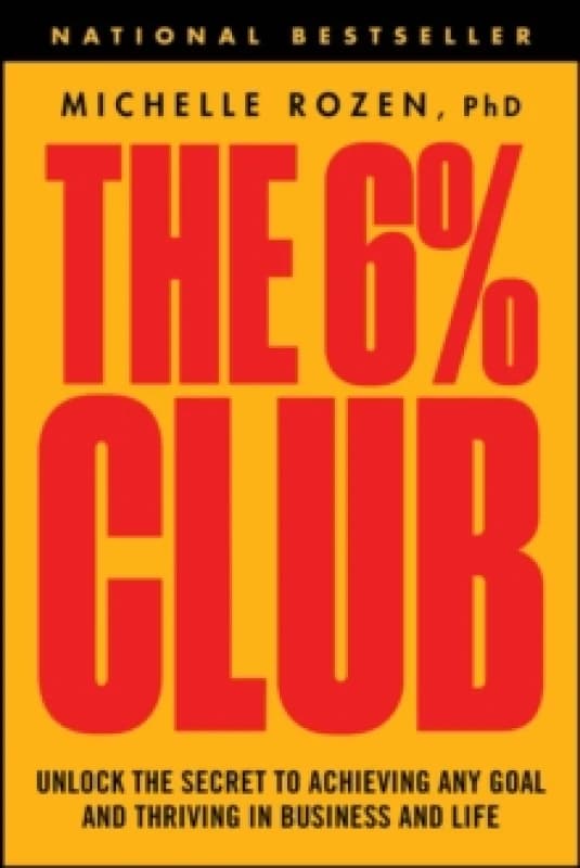 The 6% Club : Unlock the Secret to Achieving Any Goal and Thriving in Business and Life Paperback / softback