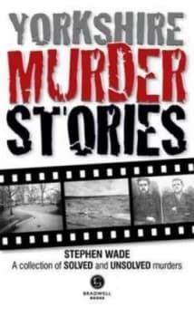 Yorkshire Murder Stories by Stephen Wade Paperback