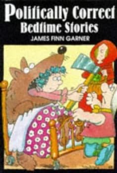 Politically Correct Bedtime Stories by James Finn Garner Hardback