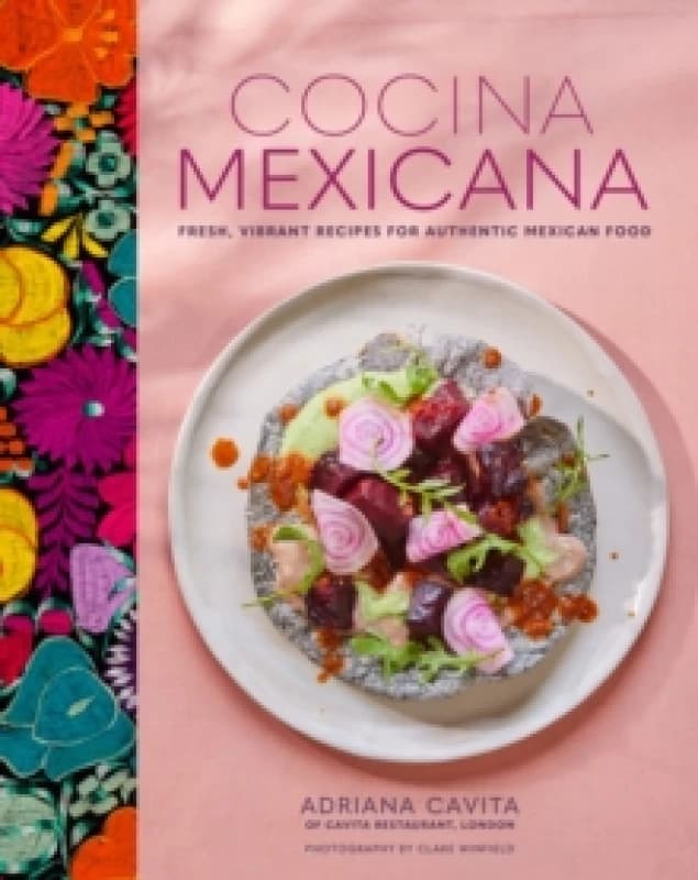 Cocina Mexicana : Fresh, Vibrant Recipes for Authentic Mexican Food Hardback