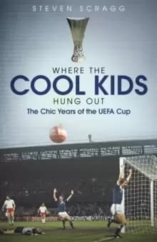Where the Cool Kids Hung out : The Chic Years of the UEFA Cup