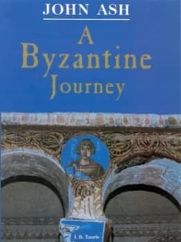 A Byzantine Journey by John Ash Hardback