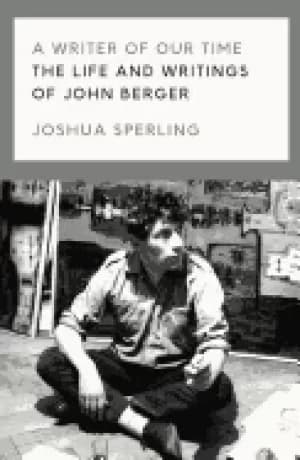 writer of our time the life and work of john berger