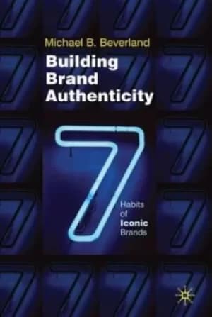 Building brand authenticity by M. Beverland