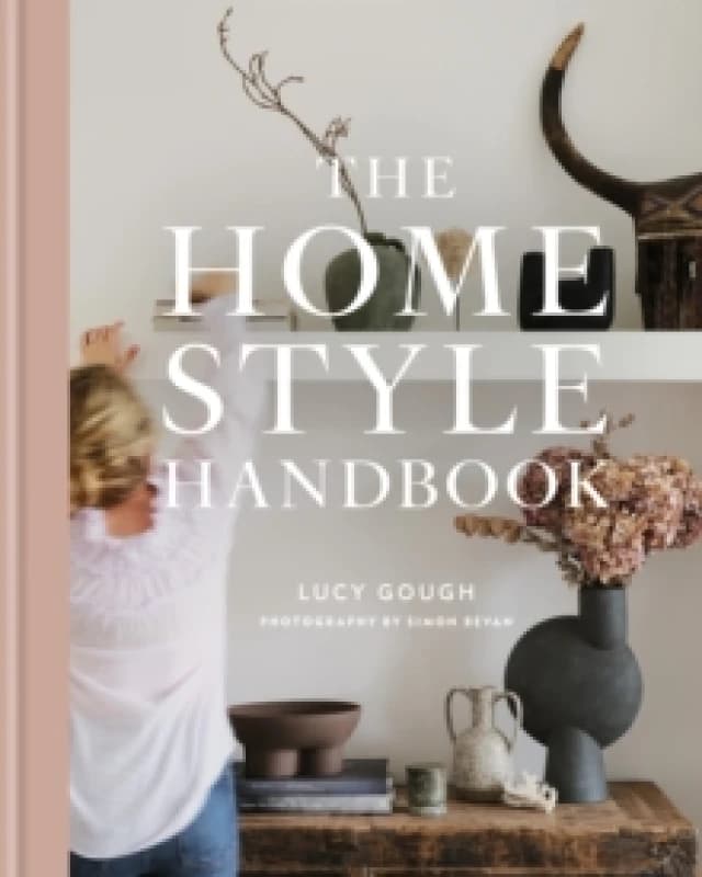 The Home Style Handbook : Understand your true style and how to implement it Hardback