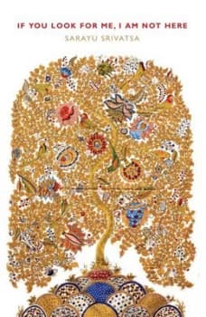 If You Look for Me I Am Not Here by Sarayu Srivatsa Paperback