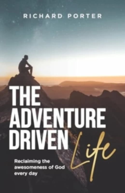 The Adventure-Driven Life : Reclaiming the awesomeness of God every day Paperback / softback