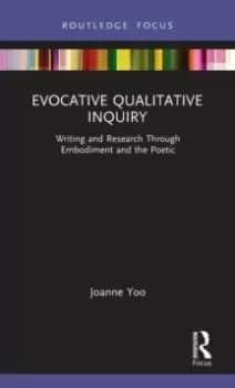 Evocative Qualitative Inquiry : Writing and Research Through Embodiment and the Poetic