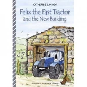 Felix the Fast Tractor and the New Building by Catherine Cannon and Jean Murphy and June Allan Book
