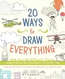 20 Ways to Draw Everything : With Over 100 Different Themes - Including Sea Creatures, Doodle Shapes, and Ways to Get from Here to There