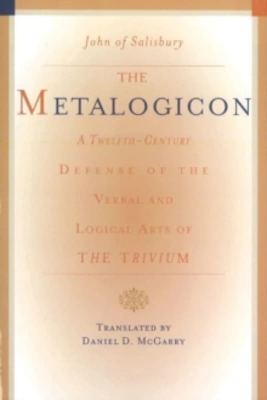 Metalogicon : A Twelfth-Century Defense of the Verbal & Logical Arts of the Trivium Paperback / softback