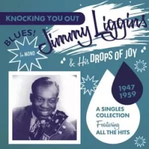 Jimmy Liggins & His Drops of Joy Singles Collection 1947 - 1959 by Jimmy Liggins & His Drops Of Joy CD Album