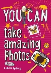 YOU CAN take amazing photos : Be Amazing with This Inspiring Guide