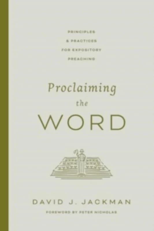 Proclaiming the Word : Principles and Practices for Expository Preaching Paperback / softback