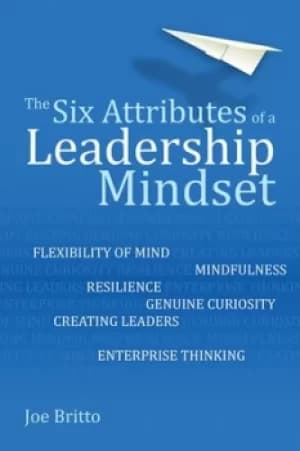 The six attributes of a leadership mindset by Joe Britto