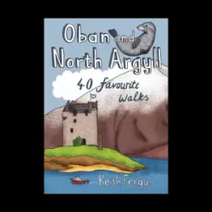 Oban and North Argyll: 40 Favourite Walks