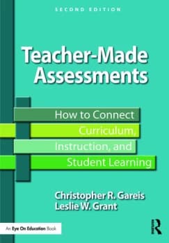 Teacher-Made AssessmentsHow to Connect Curriculum Instruction and Student Learning