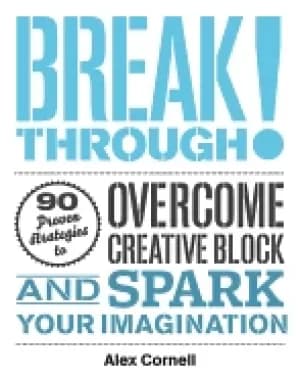 breakthrough proven strategies to overcome creative block and spark your im